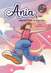 ANIA Y LAS ZAPATILLAS MAGICAS | Lopez Montoya,david | 9791387616137 (Rimpompante,editorial)